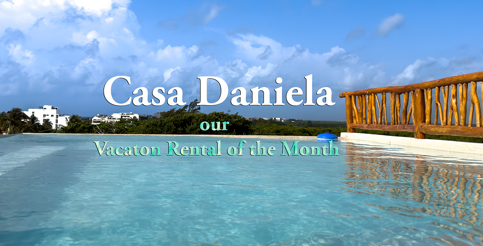 Casa Daniela Shines as Our July Pick for Puerto Morelos Vacation Rentals