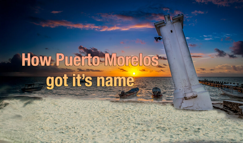 Puerto Morelos leaning lighthouse at sunrise with text overlay reading “How Puerto Morelos got its name.”