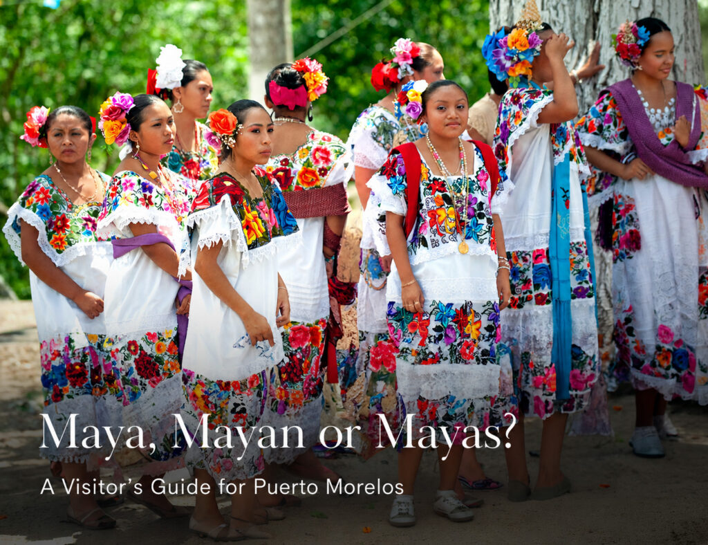 Maya, Mayan or Mayas? A visitor’s guide for Puerto Morelos
